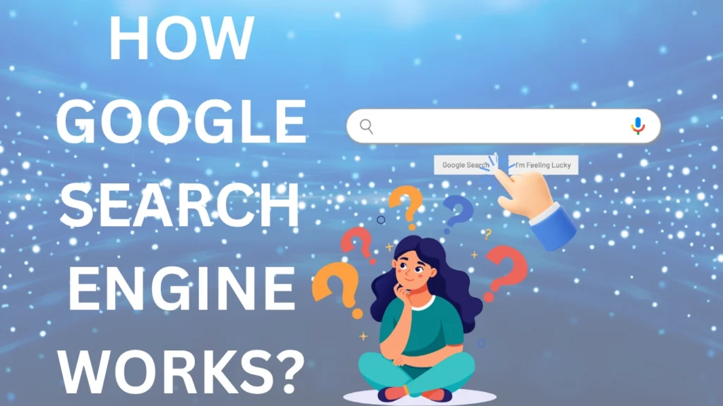 HOW GOOGLE SEARCH ENGINE WORKS